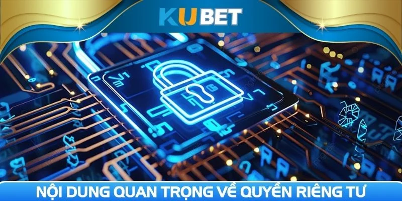 Nội dung về quyền riêng tư quan trọng cần nắm