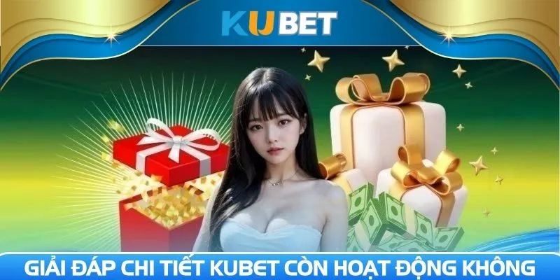 Giải đáp chi tiết KUBET còn hoạt động không