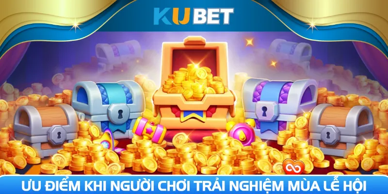 Ưu điểm khi người chơi trải nghiệm mùa lễ hội